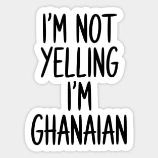 Funny Saying I'm Not Yelling I'm Ghanaian Sticker